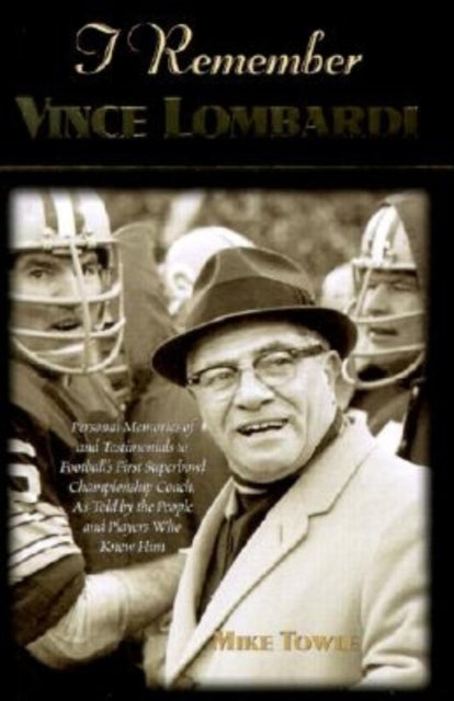 Book cover of: I Remember Vince Lombardi. By: Mike Towle