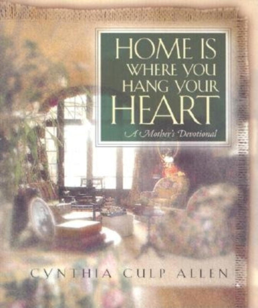 Book cover of: Home Is Where You Hang Your Heart. By: Cynthia Culp Allen