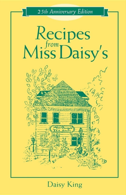 Book cover of: Recipes From Miss Daisy's - 25th Anniversary Edition. By: Daisy King