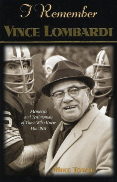 Book cover of: I Remember Vince Lombardi. By: Mike Towle
