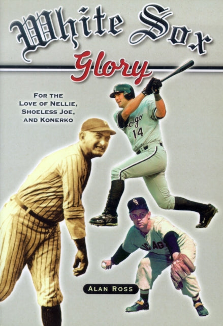 Book cover of: White Sox Glory. By: Alan Ross
