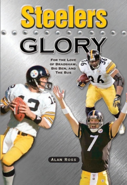 Book cover of: Steelers Glory. By: Alan Ross