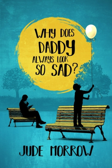 Book cover of: Why Does Daddy Always Look So Sad?. By: Jude Morrow