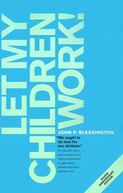 Book cover of: Let My Children Work!. By: John P. Blessington