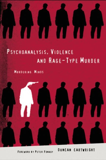 Book cover of: Psychoanalysis, Violence and Rage-Type Murder. By: Dunc Cartwright