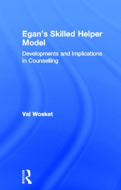 Book cover of: Egan's Skilled Helper Model. By: Val Wosket
