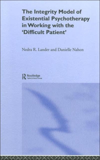 Book cover of: Integrity Model of Existential Psychotherapy in Working with the 'Difficult Patient'. By: Danielle Nahon
