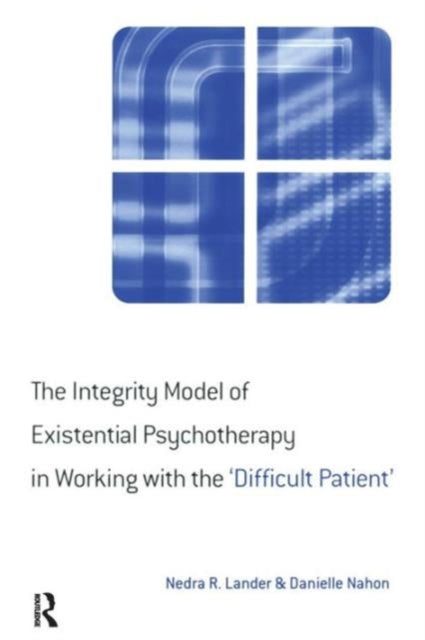Book cover of: Integrity Model of Existential Psychotherapy in Working with the 'Difficult Patient'. By: Danielle Nahon