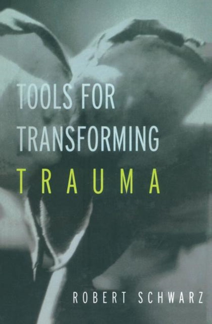 Book cover of: Tools for Transforming Trauma. By: Robert Schwarz
