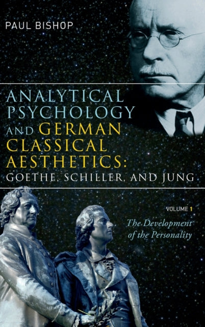 Book cover of: Analytical Psychology and German Classical Aesthetics: Goethe, Schiller, and Jung, Volume 1. By: Paul Bishop