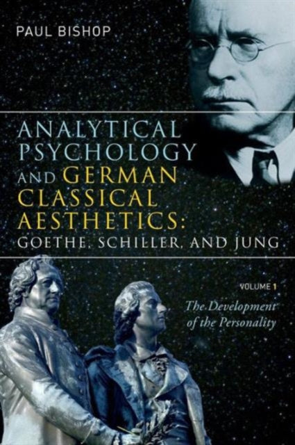 Book cover of: Analytical Psychology and German Classical Aesthetics: Goethe, Schiller, and Jung, Volume 1. By: Paul Bishop
