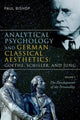 Book cover of: Analytical Psychology and German Classical Aesthetics: Goethe, Schiller, and Jung, Volume 1. By: Paul Bishop