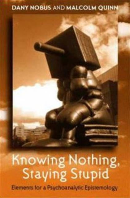 Book cover of: Knowing Nothing, Staying Stupid