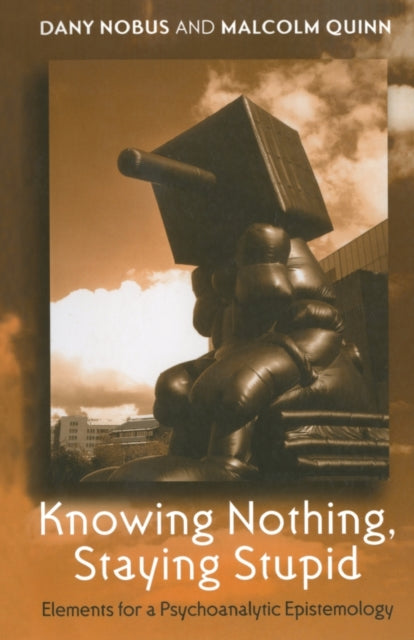 Book cover of: Knowing Nothing, Staying Stupid