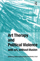 Book cover of: Art Therapy and Political Violence