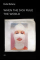 Book cover of: When the Sick Rule the World. By: Dodie Bellamy