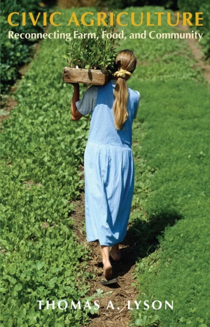 Book cover of: Civic Agriculture – Reconnecting Farm, Food, and Community. By: Thomas A. Lyson