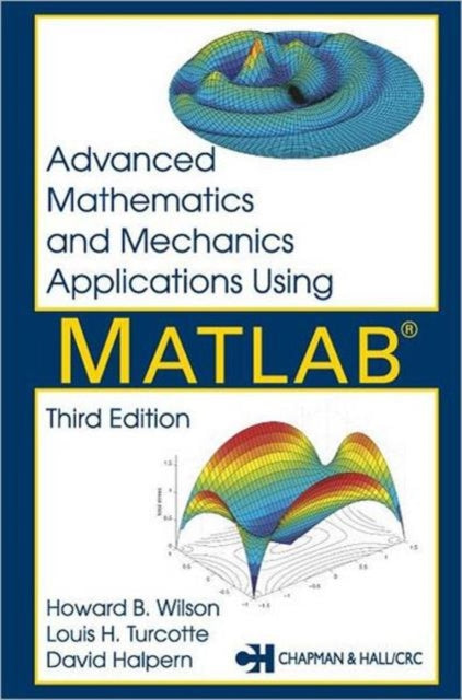Book cover of: Advanced Mathematics and Mechanics Applications Using MATLAB. By: Howard B. Wilson