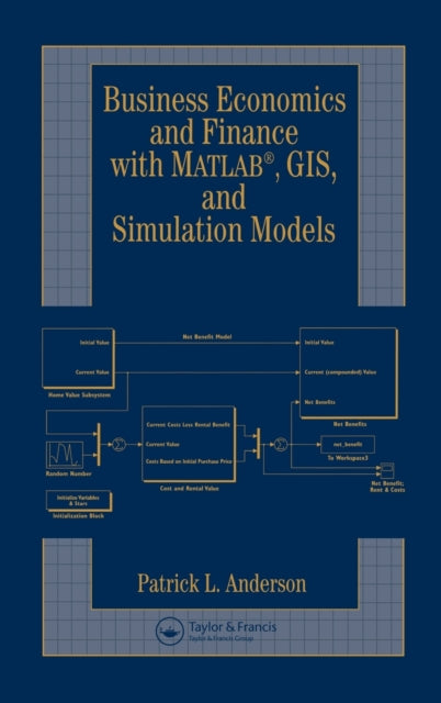 Book cover of: Business Economics and Finance with MATLAB, GIS, and Simulation Models. By: Patrick L. Anderson