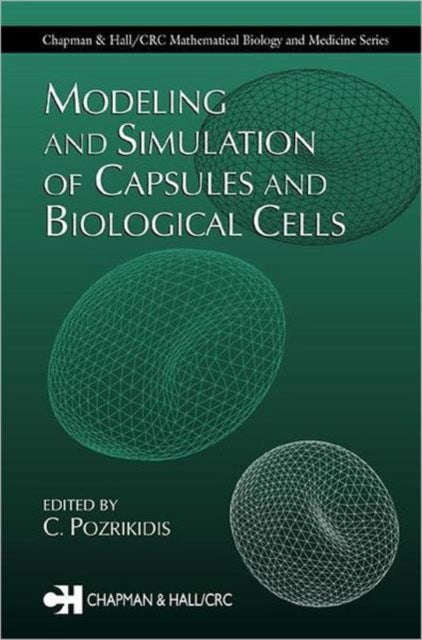 Book cover of: Modeling and Simulation of Capsules and Biological Cells. By: C. Pozrikidis