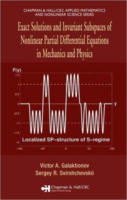 Book cover of: Exact Solutions and Invariant Subspaces of Nonlinear Partial Differential Equations in Mechanics and Physics. By: Victor A. Galaktionov