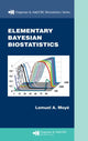 Book cover of: Elementary Bayesian Biostatistics. By: Lemuel A. Moyé, Lemuel A. Moye, Lemuel A Moyé, Lemuel A. Moyé