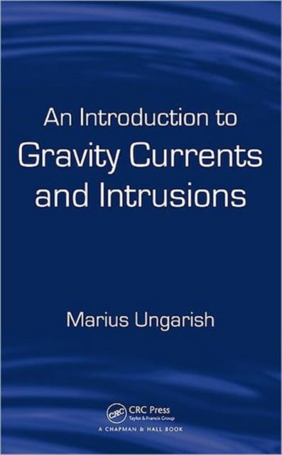 Book cover of: Introduction to Gravity Currents and Intrusions. By: M. Ungarish, Marius Ungarish