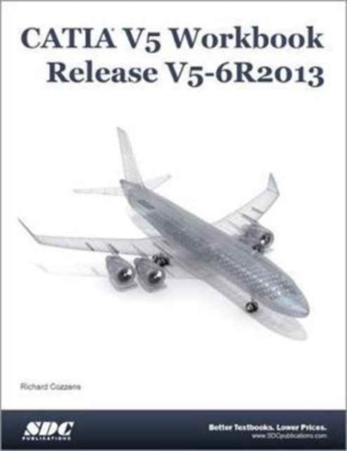 Book cover of: CATIA V5 Workbook Release V5-6 R2013. By: Richard Cozzens