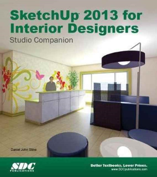 Book cover of: SketchUp 2013 for Interior Designers. By: Daniel John Stine