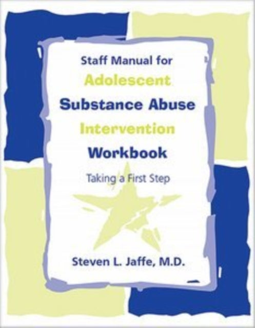 Book cover of: Staff Manual for Adolescent Substance Abuse Intervention Workbook. By: Steven L. Jaffe