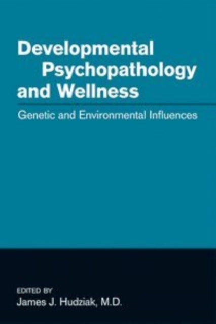 Book cover of: Developmental Psychopathology and Wellness. By: James J. Hudziak