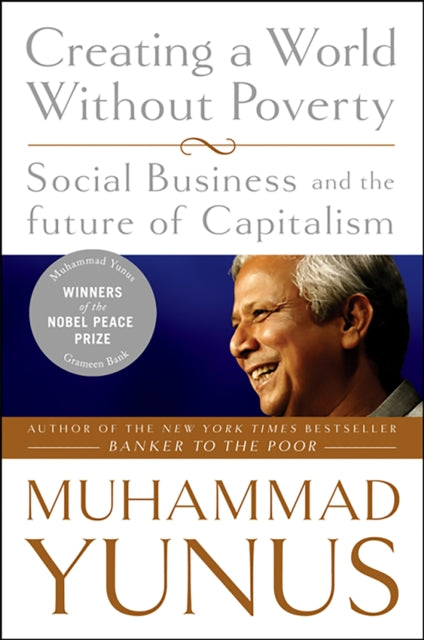 Book cover of: Creating a World Without Poverty. By: Yunus, Muhammad/ Weber, Karl