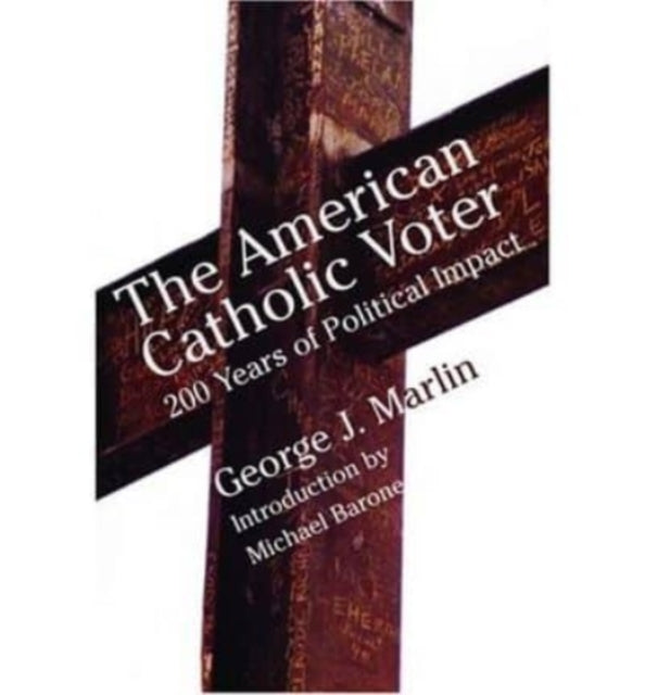 Book cover of: American Catholic Voter – Two Hundred Years Of Political Impact By George J Marli