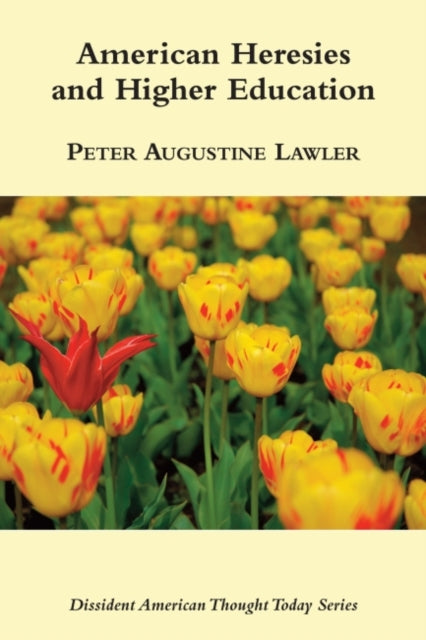 Book cover of: American Heresies and Higher Education. By: Peter Augustine Lawler