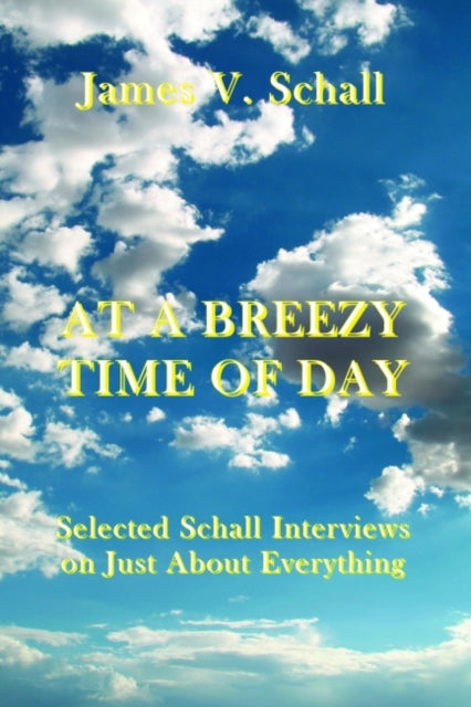 Book cover of: At a Breezy Time of Day – Selected Schall Interviews on Just about Everything