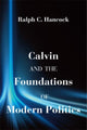 Book cover of: Calvin and the Foundations of Modern Politics. By: Ralph C. Hancock