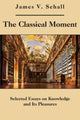 Book cover of: Classical Moment – Selected Essays on Knowledge and Its Pleasures. By: James V. Schall