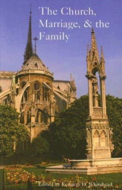 Book cover of: Church, Marriage, and the Family. By: Kenneth D. Whitehead