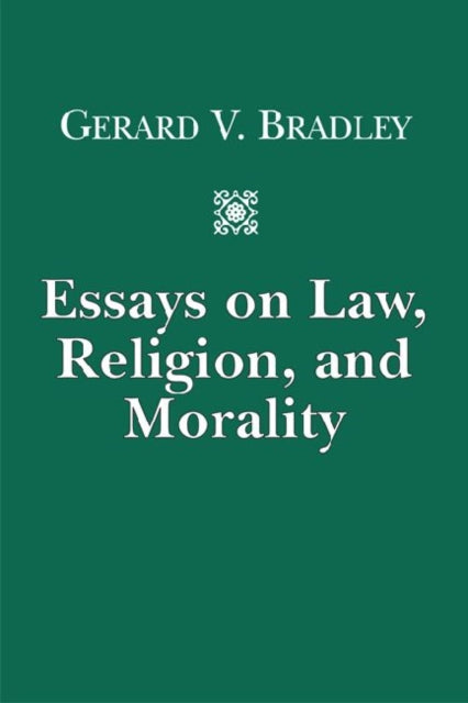 Book cover of: Essays on Law, Religion, and Morality. By: Gerard V. Bradley