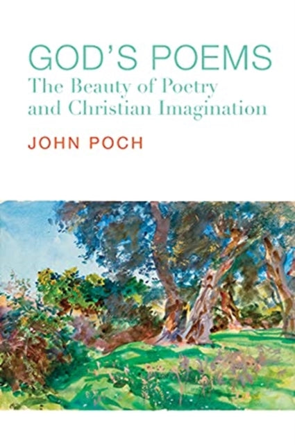 Book cover of: God`s Poems – The Beauty of Poetry and the Christian Imagination. By: John Poch