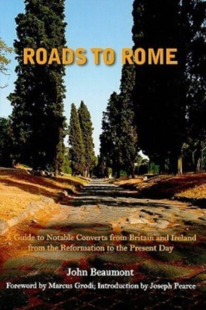 Book cover of: Roads to Rome – A Guide to Notable Converts from Britain and Ireland from the Reformation to the. By: Beaumont, John