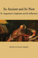 Book cover of: So Ancient and So New – St. Augustine`s Confessions and Its Influence