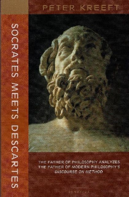 Book cover of: Socrates Meets Descartes – The Father of Philosophy Analyzes the Father of Modern Philosophy`s Discourse on Method. By: Peter Kreeft
