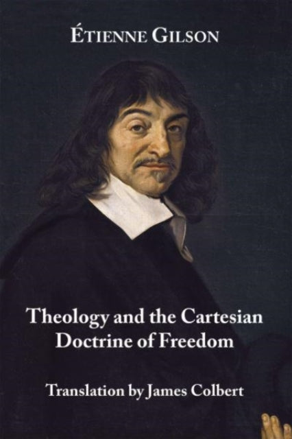Book cover of: Theology and the Cartesian Doctrine of Freedom. By: Étienne Gilson