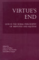 Book cover of: Virtue`s End – God in the Moral Philosophy of Aristotle and Aquinas