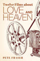 Book cover of: Twelve Films about Love and Heaven. By: Pete Fraser