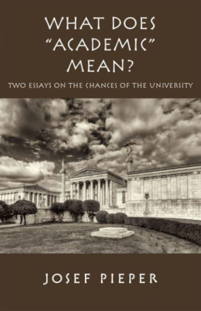 Book cover of: What Does "Academic" Mean? – Two Essays on the Chances of the University Today. By: Josef Pieper