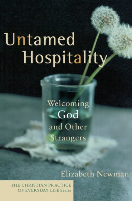 Book cover of: Untamed Hospitality ? Welcoming God and Other Strangers. By: Elizabeth Newman