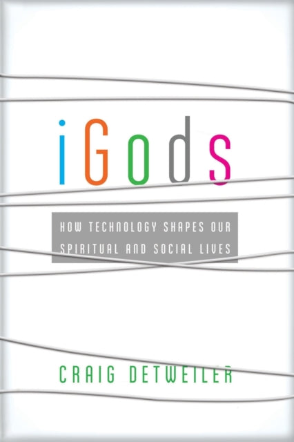 Book cover of: iGods – How Technology Shapes Our Spiritual and Social Lives