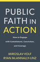 Book cover of: Public Faith in Action – How to Engage with Commitment, Conviction, and Courage. By: Volf, Miroslav, McAnnally-Linz, Ryan
